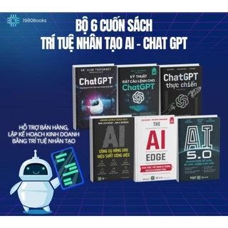 Sách - Combo 6 : Kỹ Thuật Đặt Câu Lệnh Cho Chat GPT + Chat GPT Thực Chiến + Chat GPT + AI 5.0 + AI Công Cụ + The AI Edge