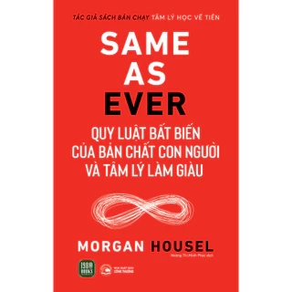 Sách - Same As Ever : Quy Luật Bất Biến Về Bản Chất Con Người Và Tâm Lý Làm Giàu