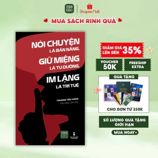 Sách - Nói Chuyện Là Bản Năng, Giữ Miệng Là Tu Dưỡng, Im Lặng Là Trí Tuệ
