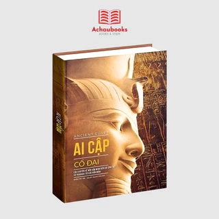 Sách Ai Cập Cổ Đại ( Ancient Egypt ), sách lịch sử Ai Cập bìa cứng in màu - Á Châu Books