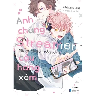 Sách - Anh Chàng Streamer Muốn Chạy Trốn Khỏi Cậu Hàng Xóm