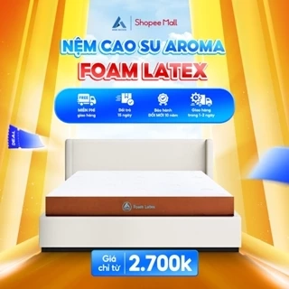 Nệm Cao Su Foam Latex  Aroma, Kết Hợp Cao Su Thiên Nhiên Đàn Hồi Tốt, Êm Ái, Nâng Đỡ Cơ Thể Tốt, Bảo Hành 10 năm