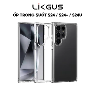 Ốp Lưng LIKGUS Trong Suốt Chống Ố Vàng, Viền Dẻo Chống Sốc Cho SamSung S24 - S24 PLUS - S24 ULTRA