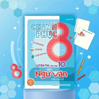 Sách - Chinh phục 8+ luyện thi vào 10 môn Tiếng Anh theo chủ đề - theo chương trình mới