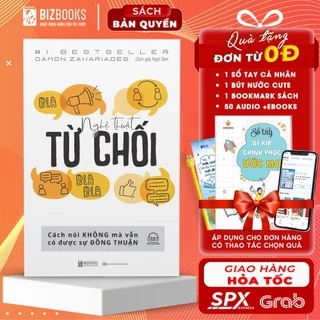 Nghệ Thuật Từ Chối - Cách Nói Không Mà Vẫn Có Được Sự Đồng Thuận - Sách Kỹ Năng Giao Tiếp