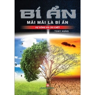 Sách Bí Ẩn Mãi Mãi Là Bí Ẩn Sự Sống Và Cái Chết