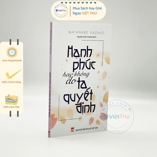 sách - Hạnh Phúc Hay Không Do Ta Quyết Định - Watanabe Kazuko