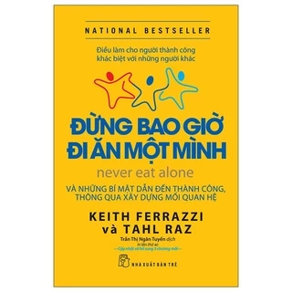 Sách: Đừng Bao Giờ Đi Ăn Một Mình Điều Làm Cho Người Thành Công Khác Biệt Với Những Người Khác (NXBT)