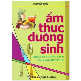 Sách - Ẩm Thực Dưỡng Sinh - Phòng Bệnh Bằng Cách Ăn Uống Đúng Phép
