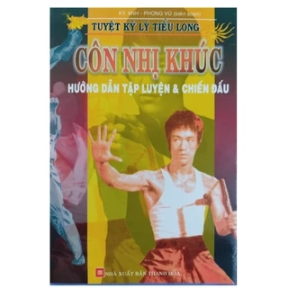 Sách - Tuyệt Kỹ Lý Tiểu Long - Côn Nhị Khúc - Hướng Dẫn Tập Luyện Và Chiến Đấu