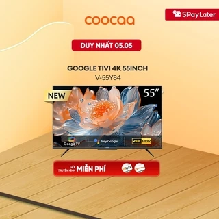 Google Tivi Coocaa 4K 55 Inch - Model 55Y84