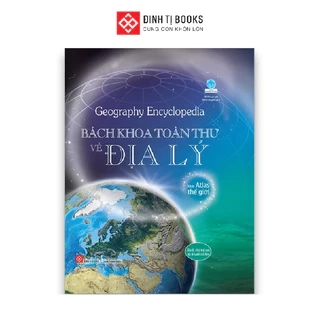 Sách - Geography Encyclopedia - Bách khoa toàn thư về địa lý - Cho trẻ từ 8 tuổi - Đinh Tị Books