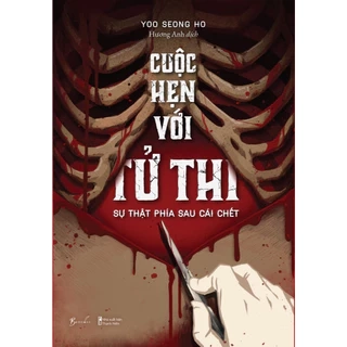 Sách Cuộc Hẹn Với Tử Thi - Sự Thật Phía Sau Cái Chết - AZ