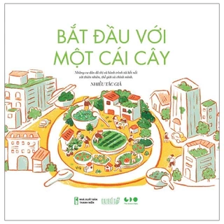 Sách - Bắt đầu với một cái cây - Những cư dân đô thị và hành trình tái kết nối với thiên nhiên, thế giới và chính mình.