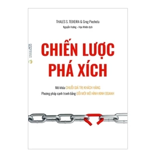 Sách - Chiến lược phá xích - Mở khóa chuỗi giá trị khách hàng - Phương pháp cạnh tranh bằng đổi mới mô hình kinh doanh