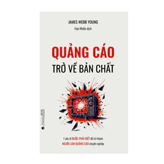 Sách - Quảng Cáo: Trở về bản chất – 7 yếu tố buộc phải biết để trở thành người làm quảng cáo chuyên nghiệp