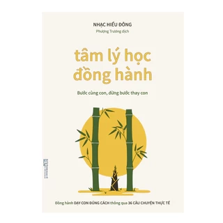 Sách - Tâm lý học đồng hành - Bước cùng con, đừng bước thay con - Dạy con đúng cách thông qua 36 câu chuyện thực tế