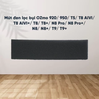 Miếng mút đen Lọc bụi Ozmo 920/ 950/ T5/ T8/ T8+/ N8 Pro/ N8/ N8+/ T9/ T9+ _ Hàng chính hãng