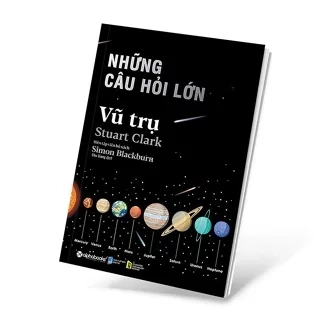 Sách - Những câu hỏi lớn: VŨ TRỤ (Stuart Clark, Simon Blackburn) - 20 câu hỏi thế kỷ về Vũ Trụ