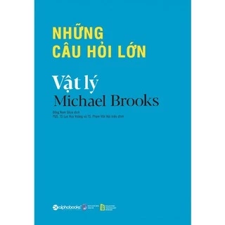 Sách - VẬT LÝ (Michael Brooks) Những câu hỏi lớn: Lý giải thế giới vật lý qua 20 câu hỏi lớn