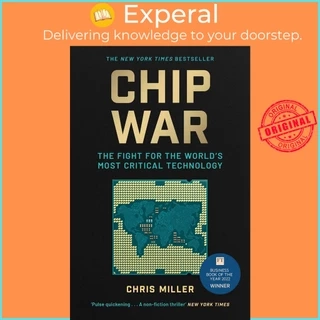 Sách - Chip War - The Fight for the World's Most Critical Technology by Chris Miller (UK edition, paperback)