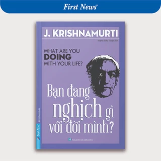 Sách - Bạn Đang Nghịch Gì Với Đời Mình - First News