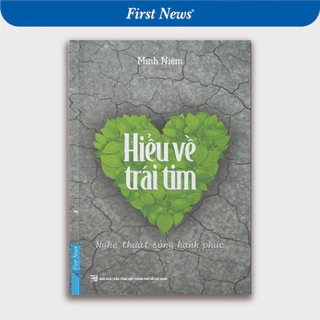Sách Hiểu Về Trái Tim - Minh Niệm - First News