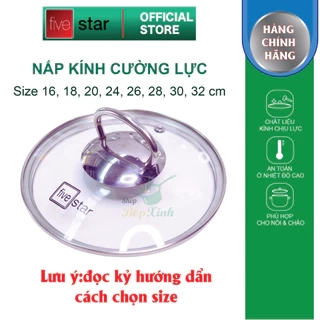 Vung kính cao cấp Fivestar dùng cho nồi và chảo size 16 cm đến 32cm