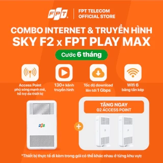 Combo SKY F2 - 6T - Modem Wifi 6 Thế hệ mới & Gói Wifi 1 Gbps & Truyền hình Max FPT Play