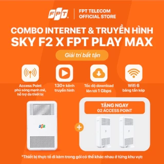 Combo SKY F2 - Modem Wifi 6 Thế hệ mới & Gói Wifi 1 Gbps & Truyền hình Max FPT Play