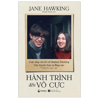 Sách - Hành Trình Đến Vô Cực - Cuộc Sống Của Tôi Với Stephen Hawking. Câu Chuyện Thực Sự Đằng Sau “Thuyết Vạn Vật”