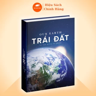 Sách Trái Đất ( Our Earth ) Khám Phá Sự Vận Hành Tự Nhiên , Bìa Cứng, Hình Ảnh Độc Đáo, In Màu