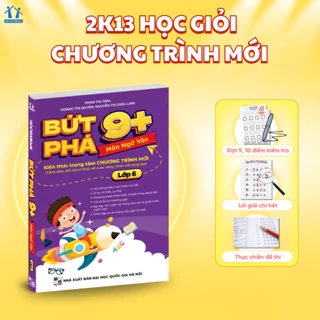 Sách Bứt phá 9+ lớp 6 môn Ngữ Văn (theo chương trình Giáo dục Phổ thông mới).Bí kíp giúp con đạt toàn điểm 9,10 trên lớp