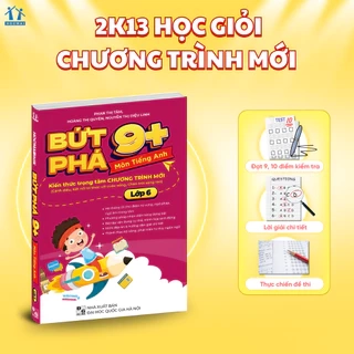 Sách Bứt phá 9+ lớp 6 Tiếng Anh (theo chương trình Giáo dục Phổ thông mới). Bí kíp giúp con đạt toàn điểm 9,10 trên lớp