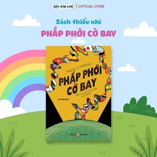 Sách cho bé - Cuốn Phấp Phới Cờ Bay cho bé 6 - 10 tuổi giúp con cập nhật kiến thức về các lá quốc kỳ trên thế giới