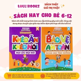 Kỹ năng sống cho bé 6-12 tuổi Khéo Ăn Khéo Nói và Bảo Vệ An Toàn giúp con ứng xử thông minh - LOLLIBOOKS CHÍNH HÃNG