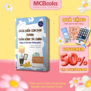 Sách - Cách Biến Con Bạn Thành Thần Đồng Tài Chính (Ngay Cả Khi Bạn Không Giàu) Mcbooks