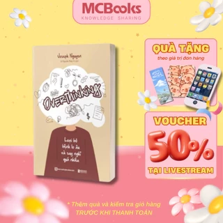 Sách - Overthinking: Loại Bỏ Bệnh Lo Âu Và Suy Nghĩ Quá Nhiều - MCBooks