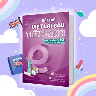 Sách Bài tập viết lại câu tiếng Anh (Ôn thi vào 10 và 10 chuyên)