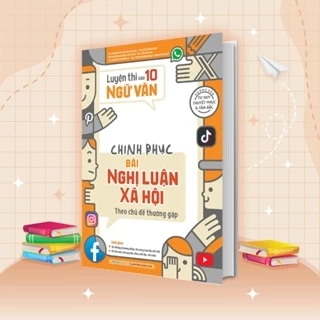 Sách Luyện thi vào 10 Ngữ Văn - Chinh phục bài Nghị luận xã hội theo chủ đề thường gặp