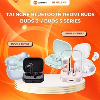 Tai Nghe Bluetooth Xiaomi Redmi Buds 6 Play / Buds 6 Active / Buds 6 / Buds 5 / Buds 5 Pro - BH 12 Tháng