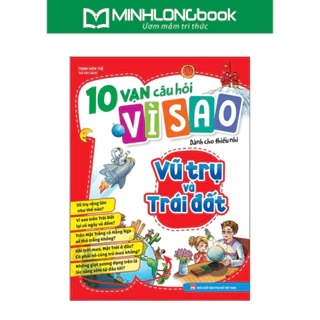 Sách: 10 Vạn Câu Hỏi Vì Sao - Vũ Trụ Và Trái Đất