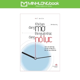 Sách MinhLongBook: Khi Bạn Đang Mơ Thì Người Khác Đang Nỗ Lực