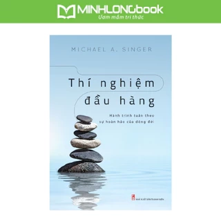 Sách: Thí Nghiệm Đầu Hàng - Hành Trình Tuân Theo Sự Hoàn Hảo Của Dòng Đời