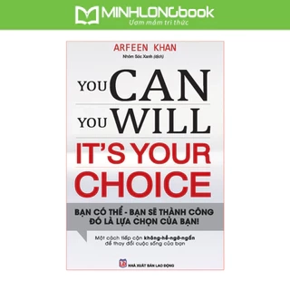 Sách: You Can, You Will. It's Your Choice! - Bạn Có Thể, Bạn Sẽ Thành Công Đó Là Lựa Chọn Của Bạn!