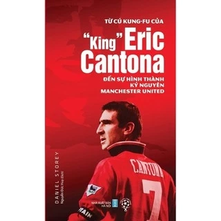 Sách Từ Cú Kungfu Của “King” Eric Cantona Đến Sự Hình Thành Kỷ Nguyên MU