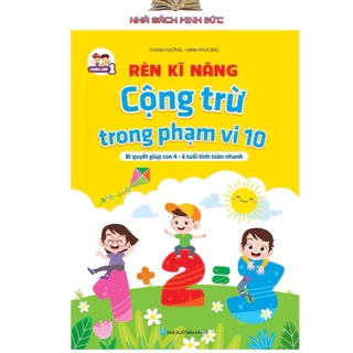 Sách - Rèn Kĩ Năng Cộng Trừ Trong Phạm Vi 10 - Sách Toán Cho Bé Từ 4-6 Tuổi Tính Toán Nhanh