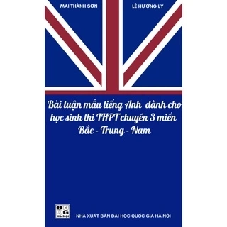 Sách - Bài Luận Mẫu Tiếng Anh dành cho học sinh thi trung học phổ thông chuyên 3 miền Bắc - Trung - Nam