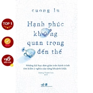 Sách - Hạnh phúc không quan trọng đến thế (Cuong Lu) (Nhã Nam)