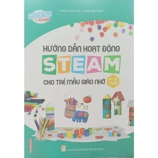 Sách - Hướng dẫn hoạt động Steam cho trẻ mẫu giáo bé (3-4 tuổi) EDI